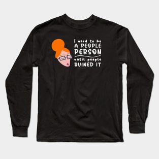 I Used To Be A People Person Until People Ruined It For Introverts Long Sleeve T-Shirt